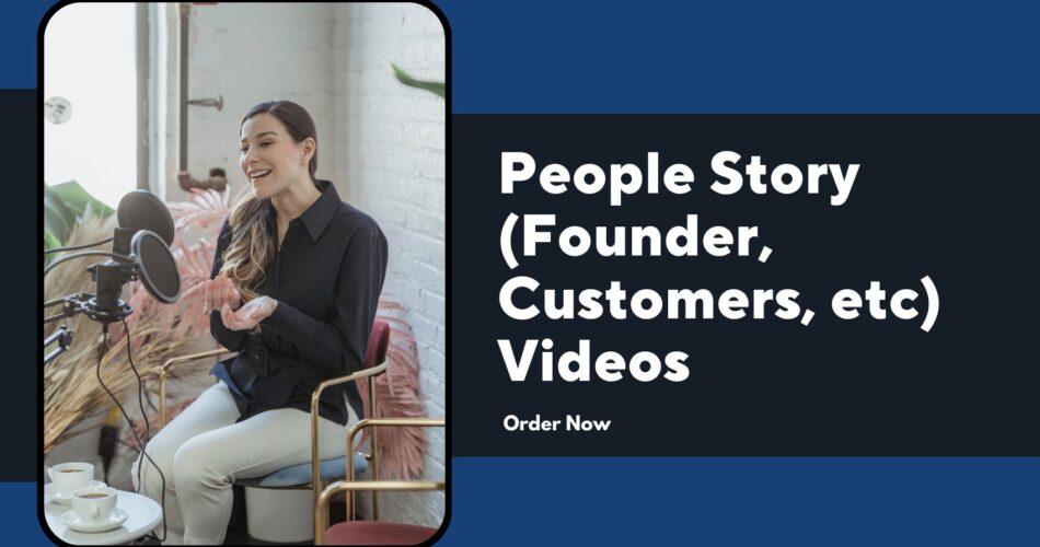 People Story (Founder, Customers, etc) Videos